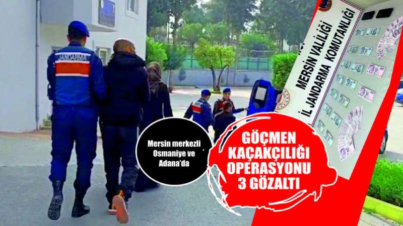 MERSİN HABER/ GÖÇMEN KAÇAKÇILIĞI OPERASYONU 3 GÖZALTI