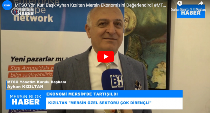 MTSO Yön Kurl Başk Ayhan Kızıltan Mersin Ekonomisini Değerlendirdi