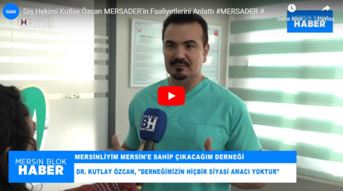 Diş Hekimi Kutlay Özcan MERSADER'in Faaliyetlerini Anlattı