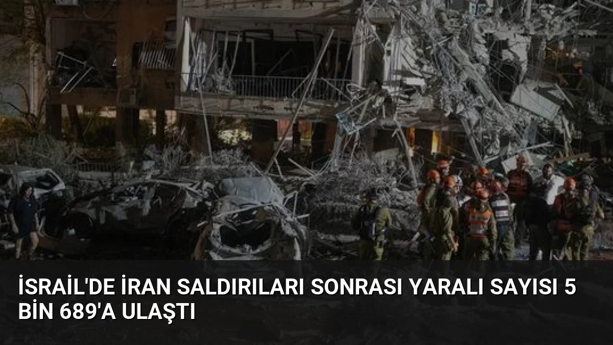 İsrail’de İran Saldırıları Sonrası Yaralı Sayısı 5 Bin 689’a Ulaştı
