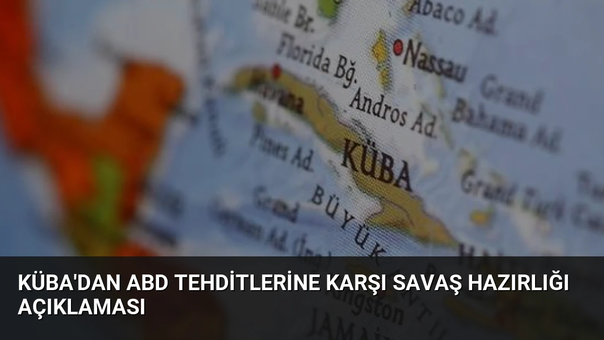 Küba’dan ABD Tehditlerine Karşı Savaş Hazırlığı Açıklaması