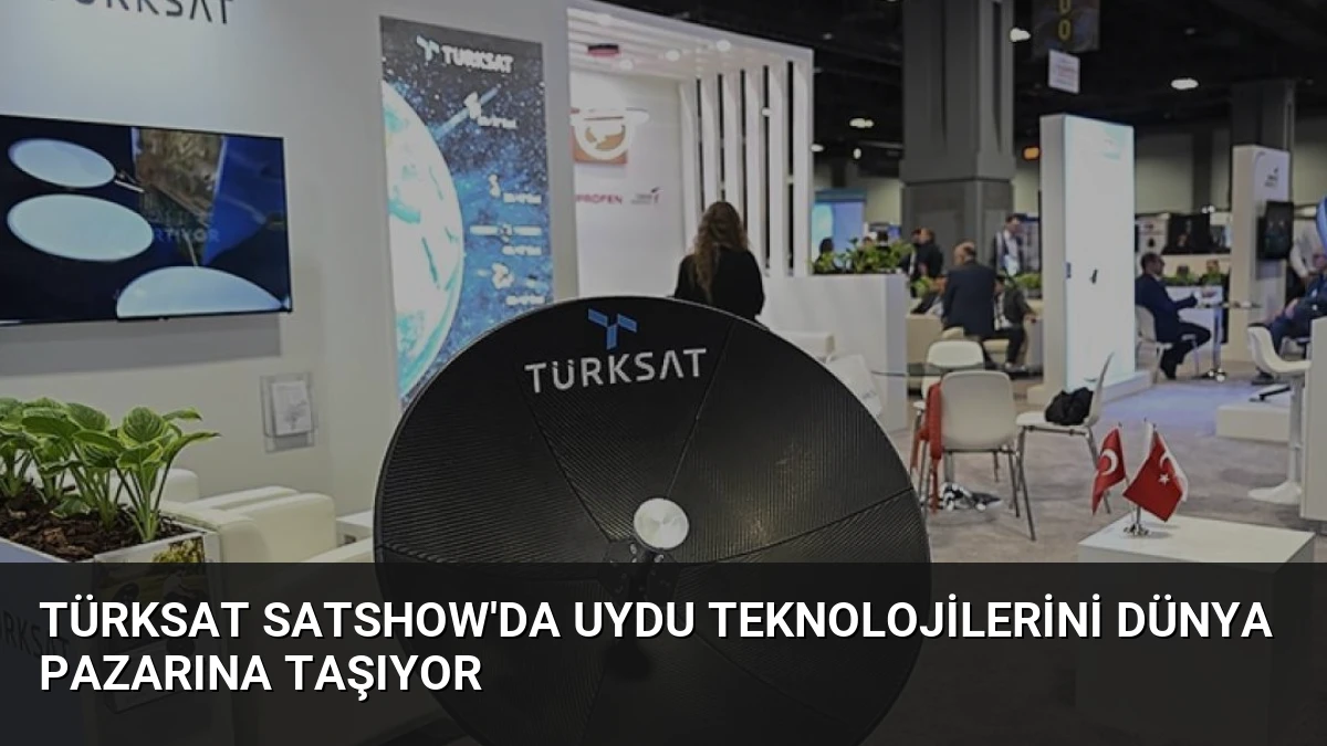 TÜRKSAT SATShow’da Uydu Teknolojilerini Dünya Pazarına Taşıyor