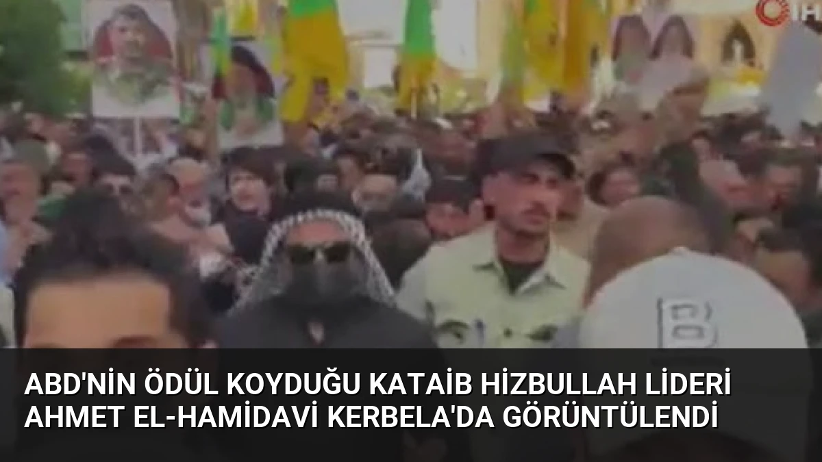 ABD’nin Ödül Koyduğu Kataib Hizbullah Lideri Ahmet el-Hamidavi Kerbela’da Görüntülendi