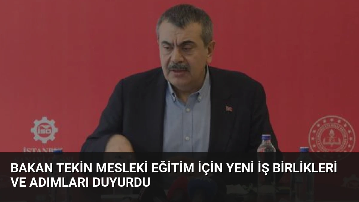 Bakan Tekin Mesleki Eğitim İçin Yeni İş Birlikleri ve Adımları Duyurdu