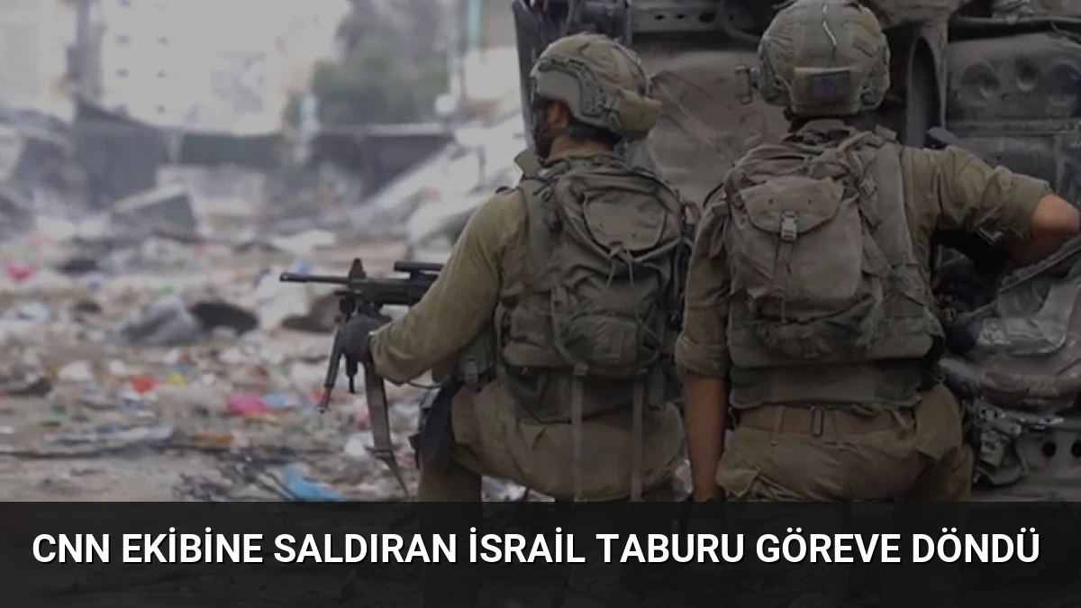 CNN Ekibine Saldıran İsrail Taburu Göreve Döndü