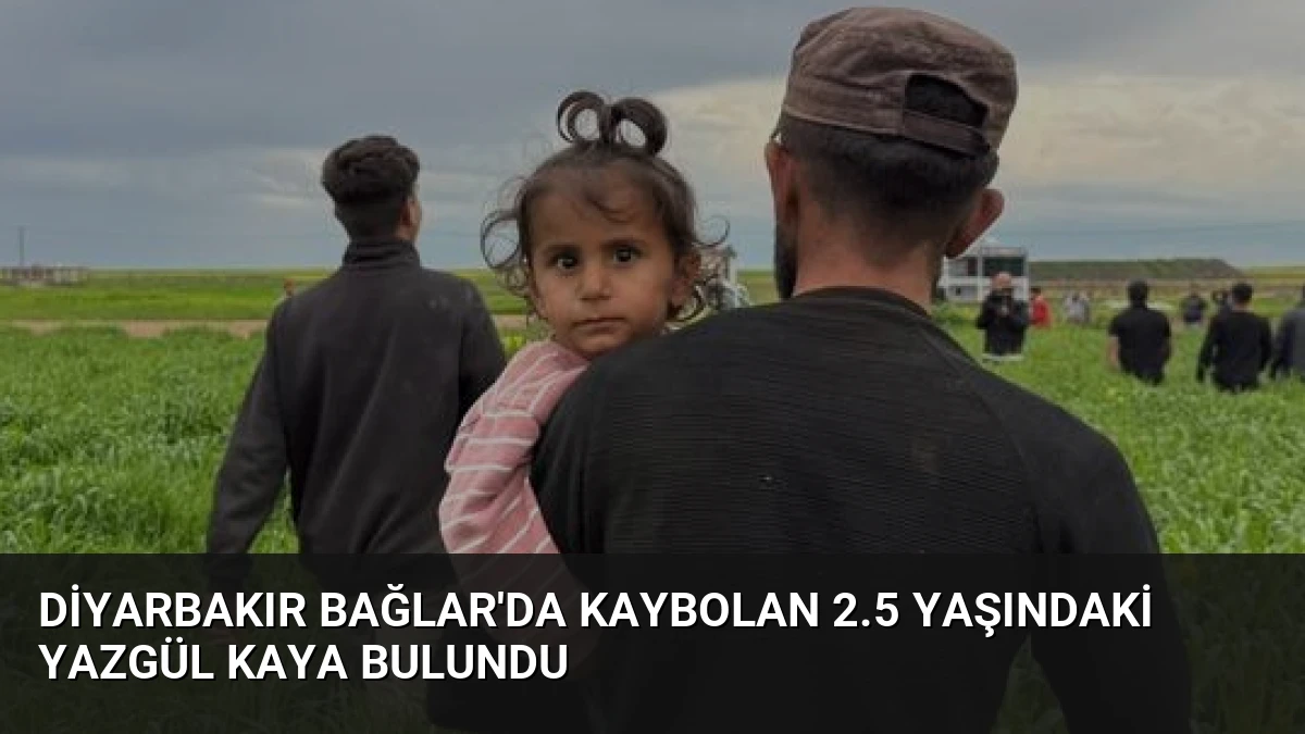 Diyarbakır Bağlar’da Kaybolan 2.5 Yaşındaki Yazgül Kaya Bulundu