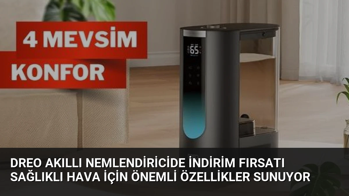 Dreo Akıllı Nemlendiricide İndirim Fırsatı Sağlıklı Hava İçin Önemli Özellikler Sunuyor