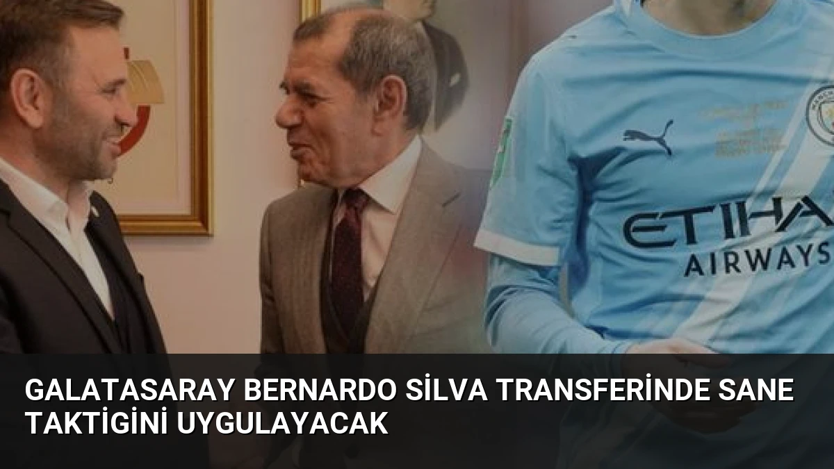 Galatasaray Bernardo Silva Transferinde Sane Taktigini Uygulayacak