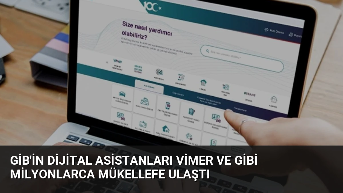 GİB’in Dijital Asistanları VİMER ve GİBİ Milyonlarca Mükellefe Ulaştı