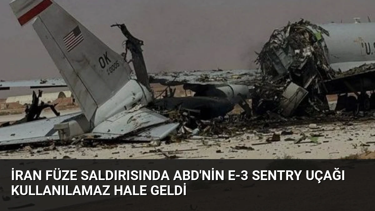 İran Füze Saldırısında ABD’nin E-3 Sentry Uçağı Kullanılamaz Hale Geldi