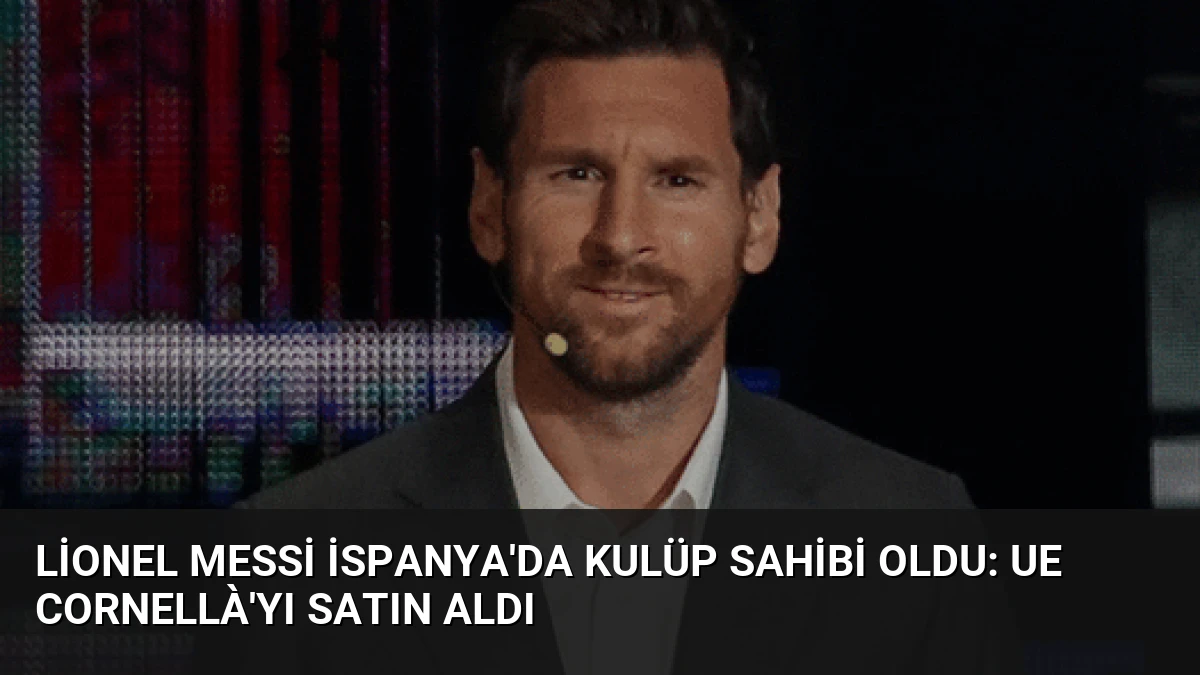 Lionel Messi İspanya’da Kulüp Sahibi Oldu: UE Cornellà’yı Satın Aldı