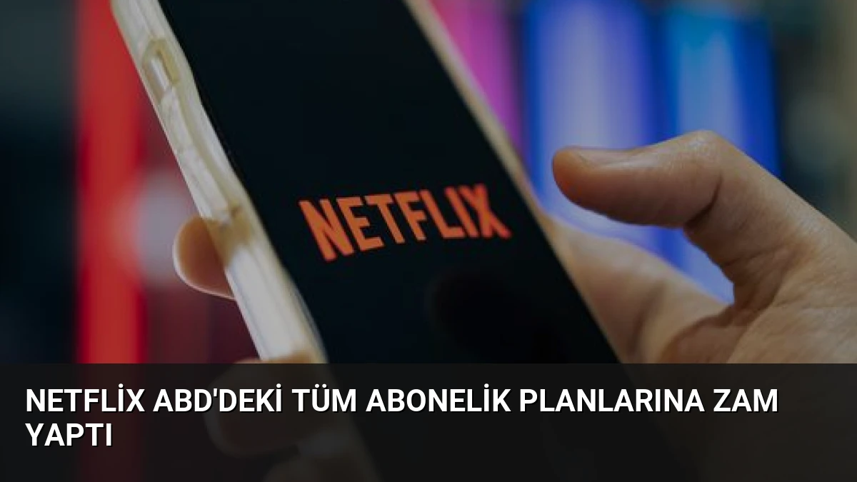 Netflix ABD’deki Tüm Abonelik Planlarına Zam Yaptı