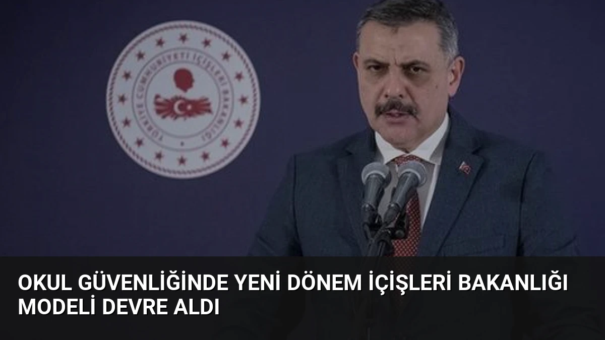 Okul Güvenliğinde Yeni Dönem İçişleri Bakanlığı Modeli Devre Aldı