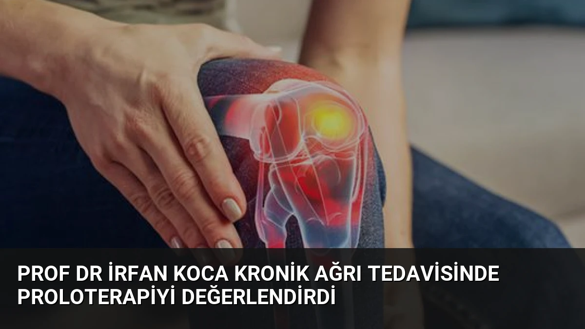 Prof Dr İrfan Koca Kronik Ağrı Tedavisinde Proloterapiyi Değerlendirdi