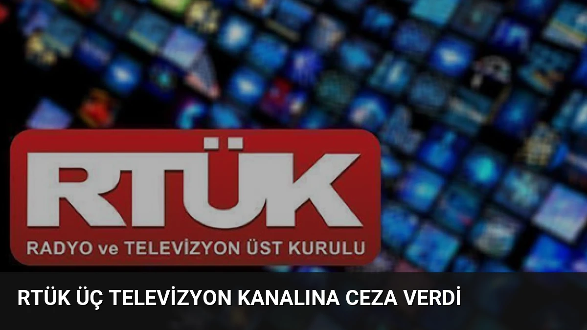 RTÜK Üç Televizyon Kanalına Ceza Verdi