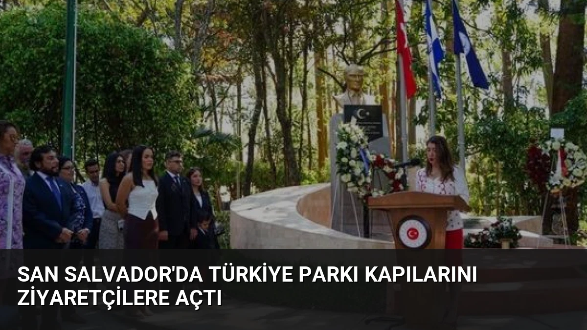San Salvador’da Türkiye Parkı Kapılarını Ziyaretçilere Açtı