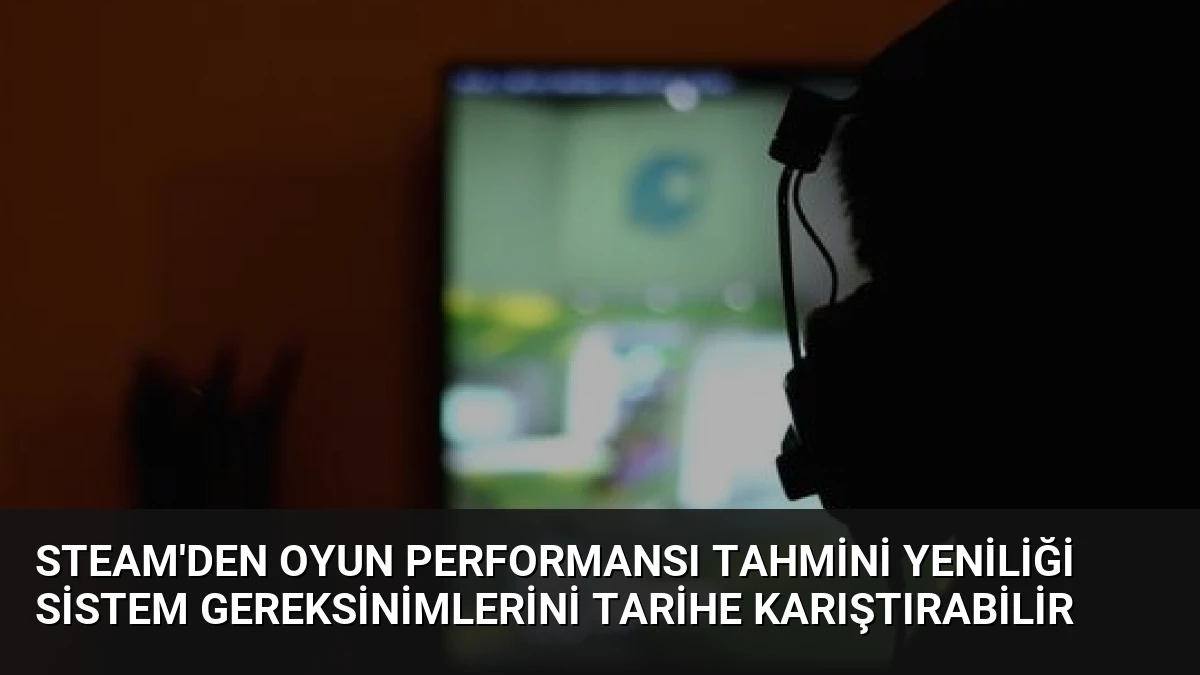 Steam’den Oyun Performansı Tahmini Yeniliği Sistem Gereksinimlerini Tarihe Karıştırabilir