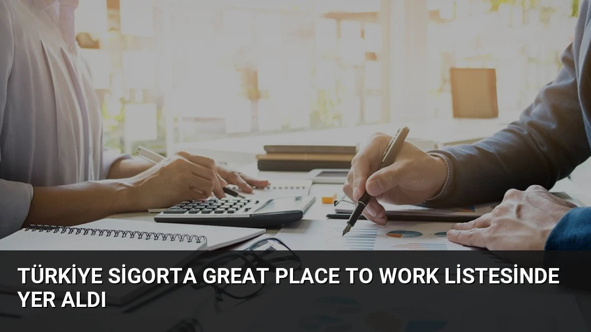 Türkiye Sigorta Great Place To Work Listesinde Yer Aldı