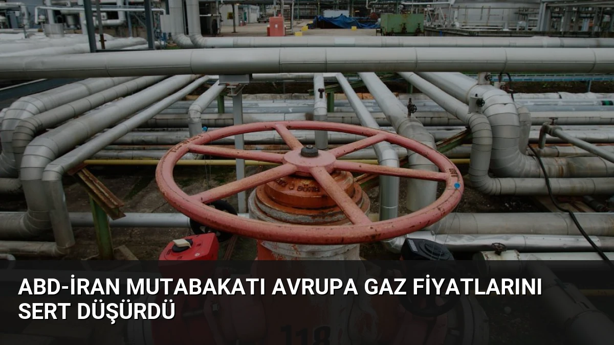 ABD-İran Mutabakatı Avrupa Gaz Fiyatlarını Sert Düşürdü