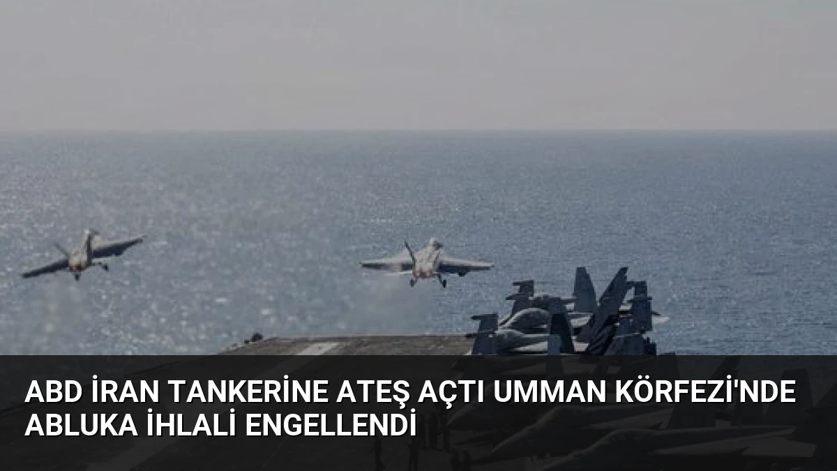 ABD İran Tankerine Ateş Açtı Umman Körfezi’nde Abluka İhlali Engellendi