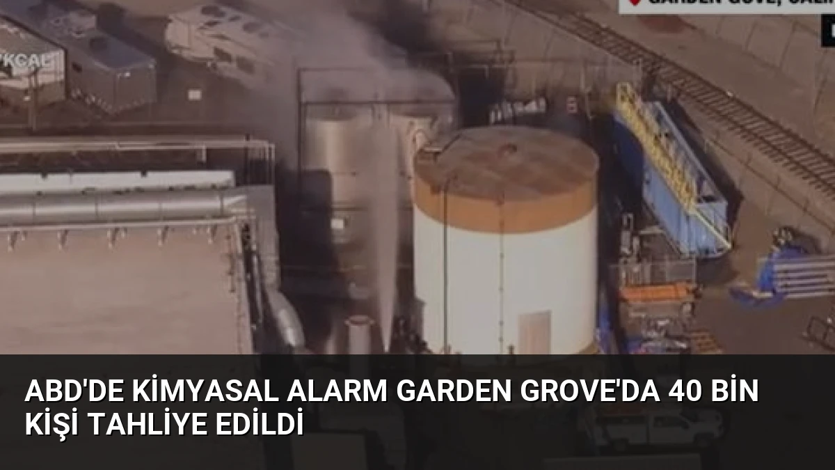 ABD’de Kimyasal Alarm Garden Grove’da 40 Bin Kişi Tahliye Edildi