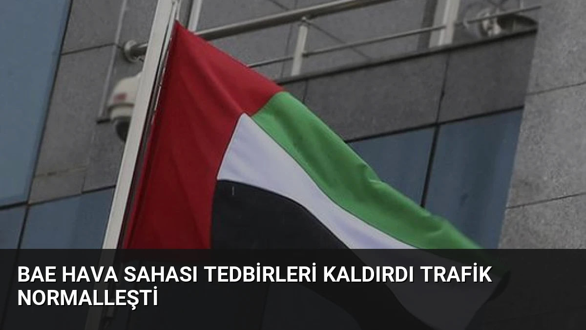 BAE Hava Sahası Tedbirleri Kaldırdı Trafik Normalleşti