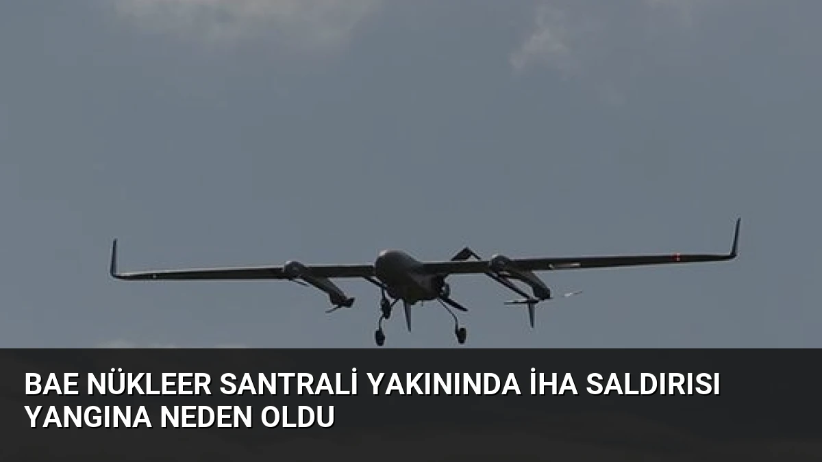BAE Nükleer Santrali Yakınında İHA Saldırısı Yangına Neden Oldu