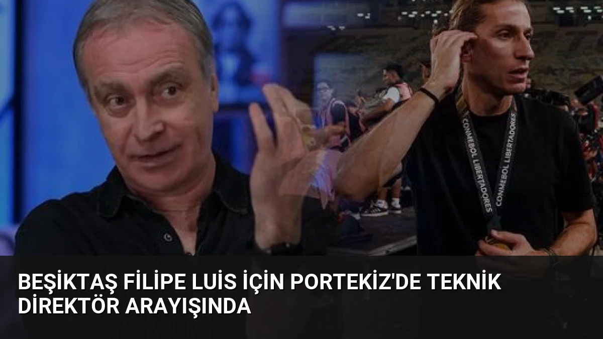 Beşiktaş Filipe Luis İçin Portekiz’de Teknik Direktör Arayışında