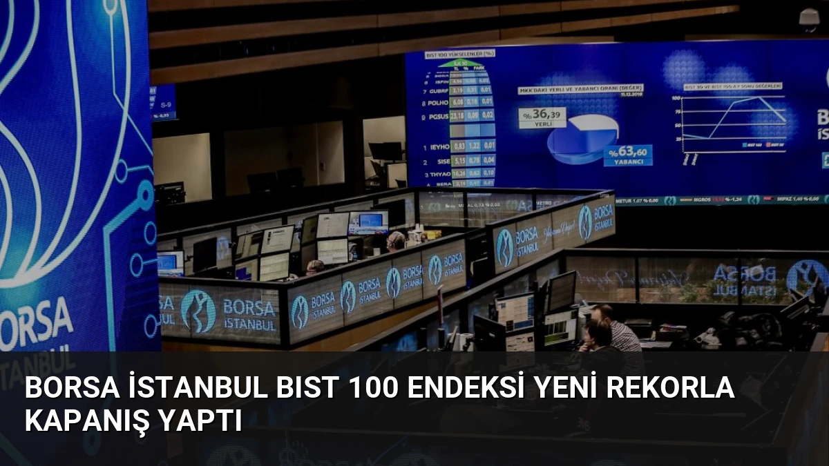 Borsa İstanbul BIST 100 Endeksi Yeni Rekorla Kapanış Yaptı
