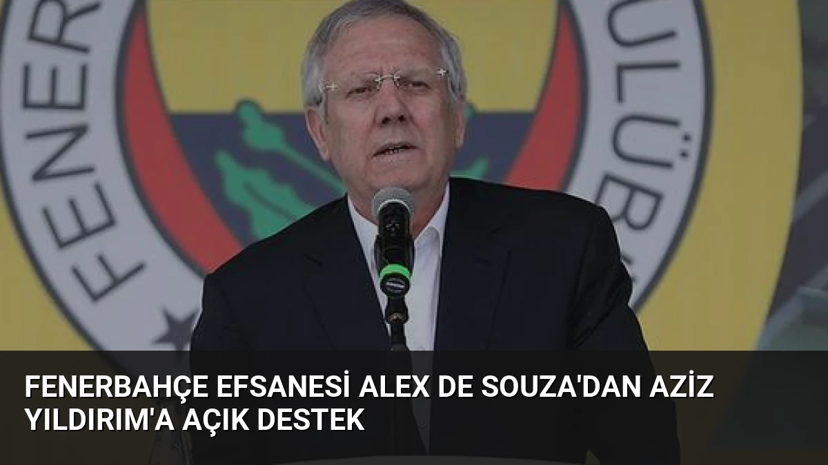 Fenerbahçe Efsanesi Alex de Souza’dan Aziz Yıldırım’a Açık Destek