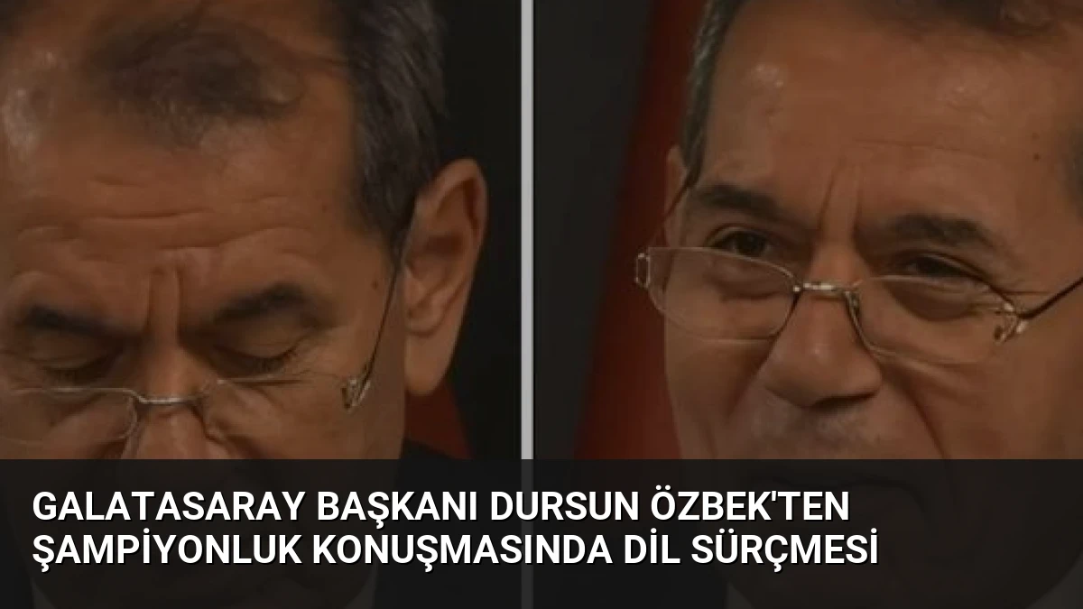 Galatasaray Başkanı Dursun Özbek’ten Şampiyonluk Konuşmasında Dil Sürçmesi