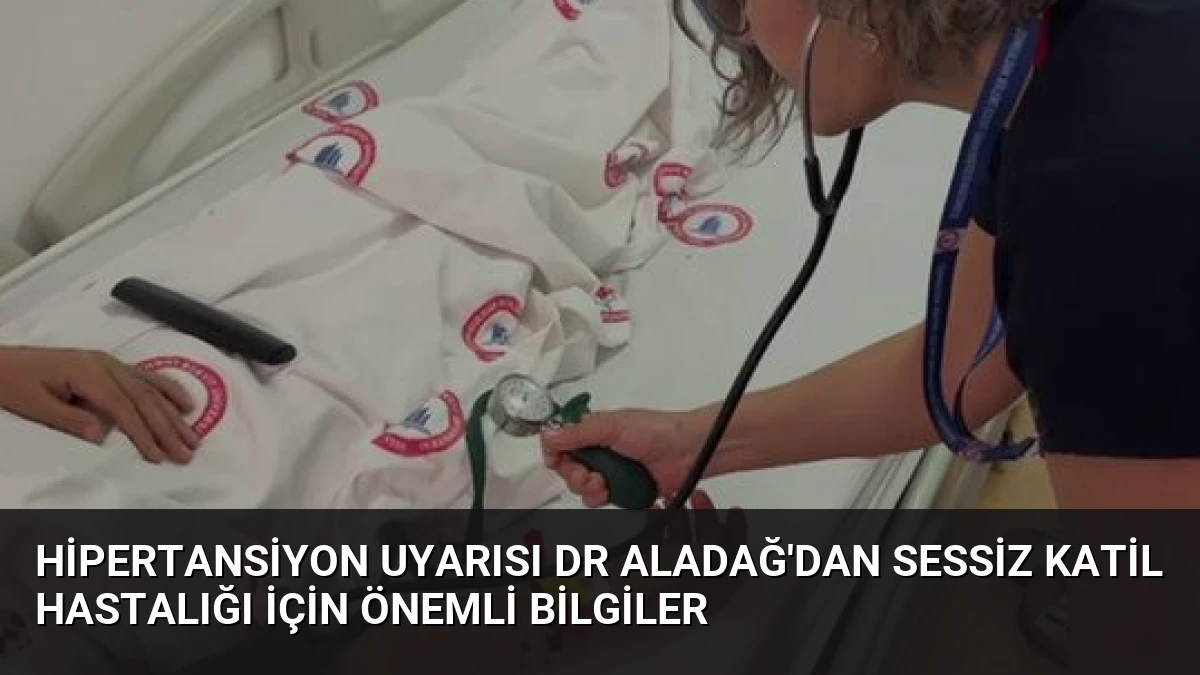 Hipertansiyon Uyarısı Dr Aladağ’dan Sessiz Katil Hastalığı İçin Önemli Bilgiler