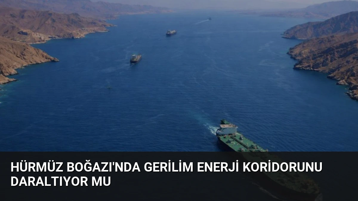 Hürmüz Boğazı’nda Gerilim Enerji Koridorunu Daraltıyor Mu