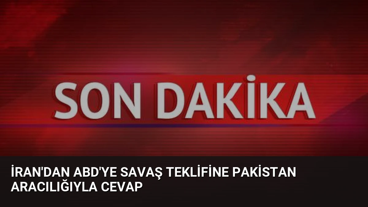 İran’dan ABD’ye Savaş Teklifine Pakistan Aracılığıyla Cevap