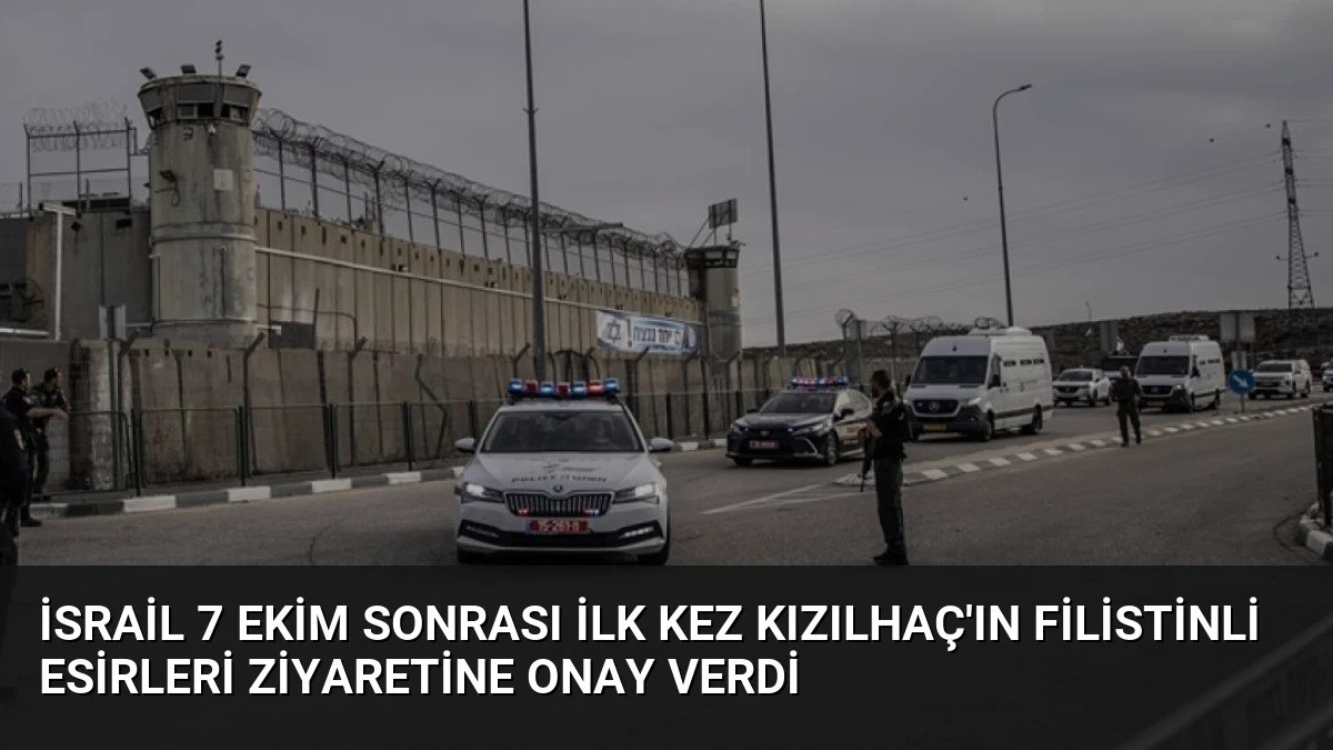 İsrail 7 Ekim Sonrası İlk Kez Kızılhaç’ın Filistinli Esirleri Ziyaretine Onay Verdi