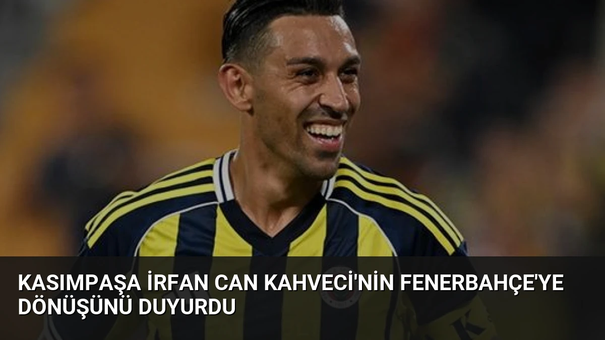 Kasımpaşa İrfan Can Kahveci’nin Fenerbahçe’ye Dönüşünü Duyurdu