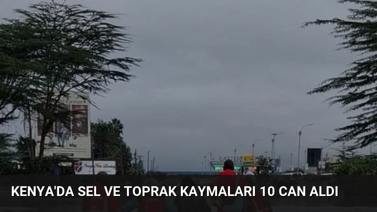 Kenya’da Sel ve Toprak Kaymaları 10 Can Aldı