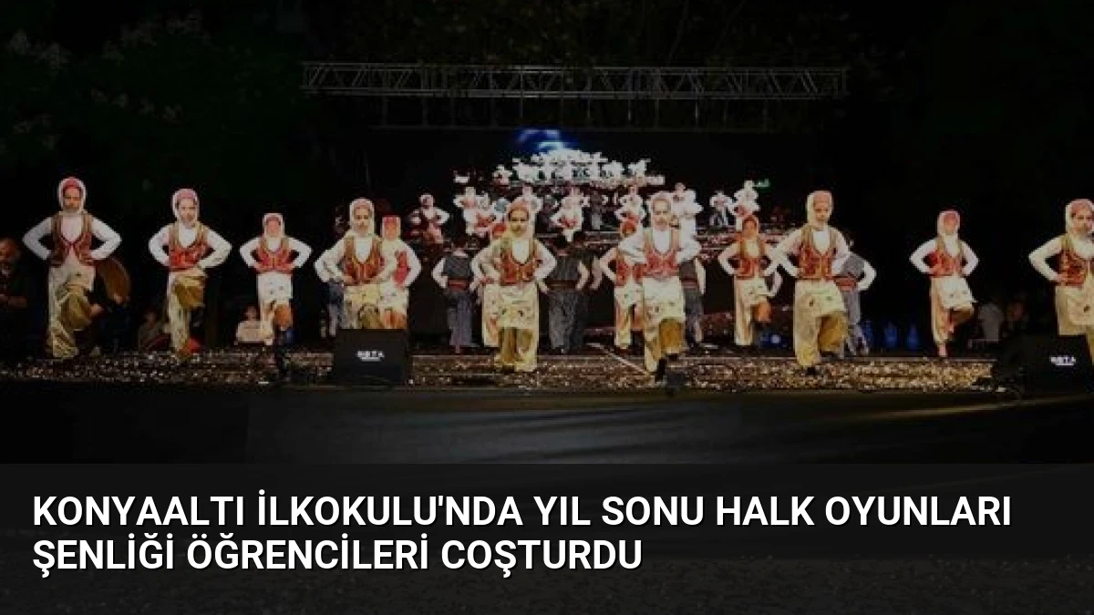 Konyaaltı İlkokulu’nda Yıl Sonu Halk Oyunları Şenliği Öğrencileri Coşturdu