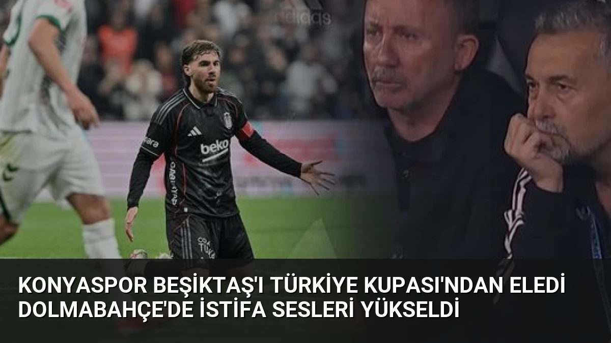 Konyaspor Beşiktaş’ı Türkiye Kupası’ndan Eledi Dolmabahçe’de İstifa Sesleri Yükseldi