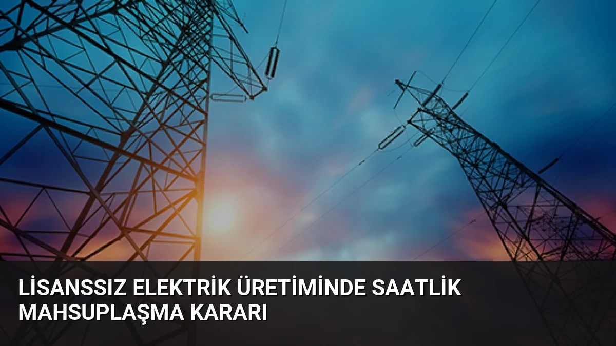 Lisanssız Elektrik Üretiminde Saatlik Mahsuplaşma Kararı