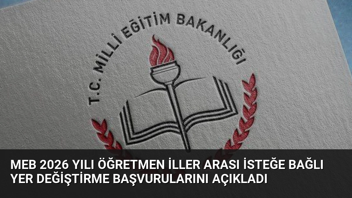 MEB 2026 Yılı Öğretmen İller Arası İsteğe Bağlı Yer Değiştirme Başvurularını Açıkladı