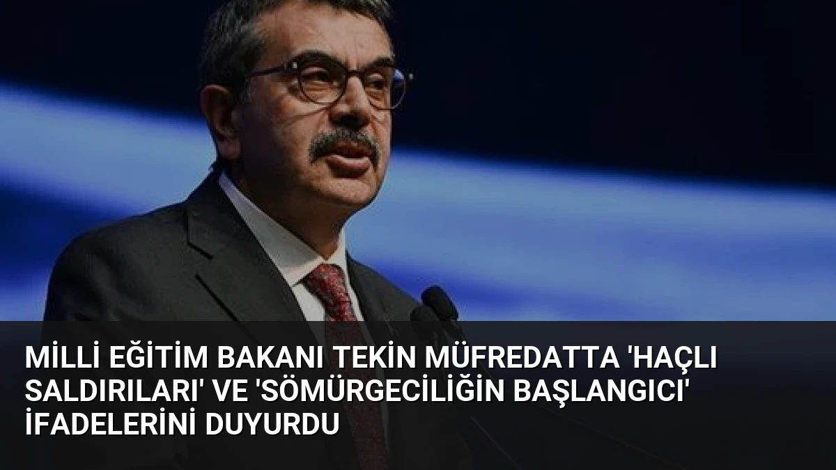 Milli Eğitim Bakanı Tekin müfredatta ‘Haçlı Saldırıları’ ve ‘Sömürgeciliğin Başlangıcı’ ifadelerini duyurdu