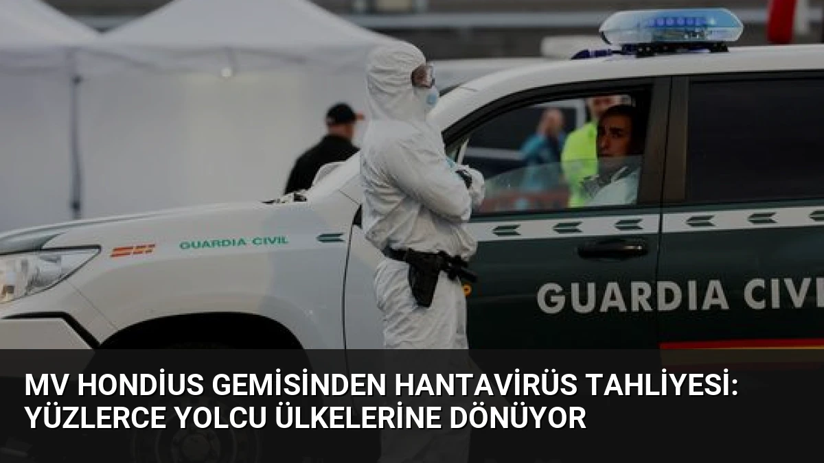 MV Hondius Gemisinden Hantavirüs Tahliyesi: Yüzlerce Yolcu Ülkelerine Dönüyor