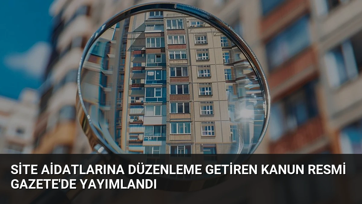 Site Aidatlarına Düzenleme Getiren Kanun Resmi Gazete’de Yayımlandı