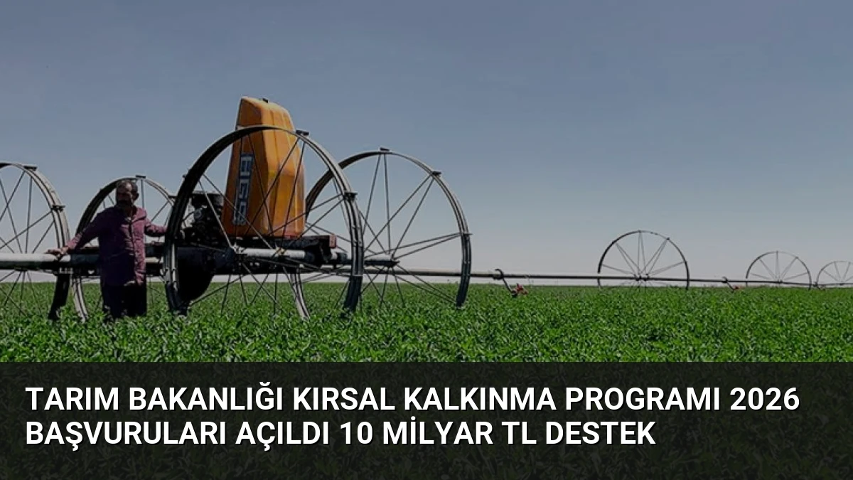 Tarım Bakanlığı Kırsal Kalkınma Programı 2026 Başvuruları Açıldı 10 Milyar TL Destek