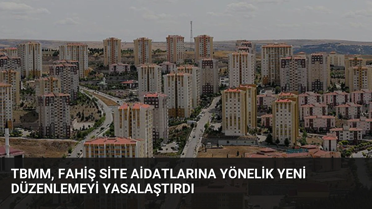 TBMM, Fahiş Site Aidatlarına Yönelik Yeni Düzenlemeyi Yasalaştırdı
