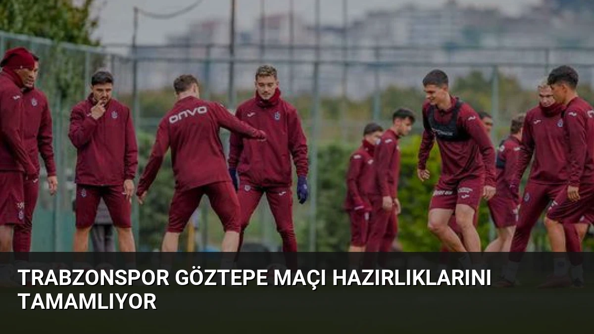 Trabzonspor Göztepe Maçı Hazırlıklarını Tamamlıyor