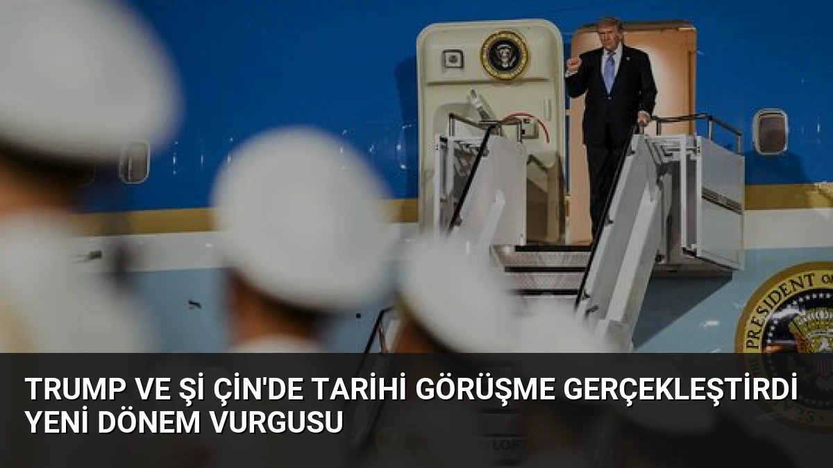 Trump ve Şi Çin’de Tarihi Görüşme Gerçekleştirdi Yeni Dönem Vurgusu