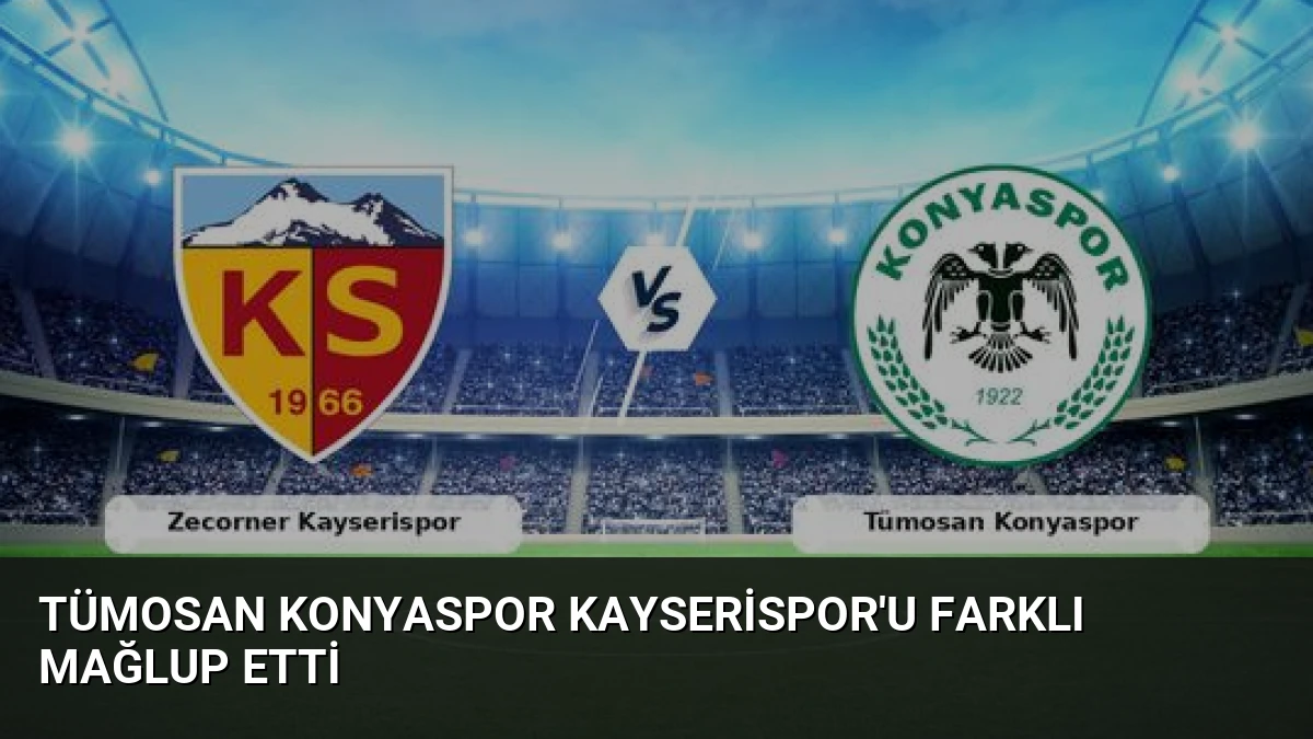 Tümosan Konyaspor Kayserispor’u Farklı Mağlup Etti