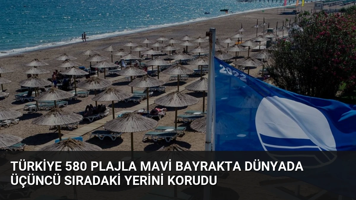 Türkiye 580 Plajla Mavi Bayrakta Dünyada Üçüncü Sıradaki Yerini Korudu